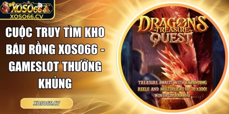 Cuộc truy tìm kho báu rồng XOSO66