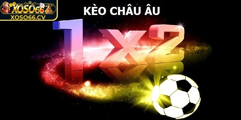 Tham gia kèo Châu Âu với tỷ lệ thắng cao