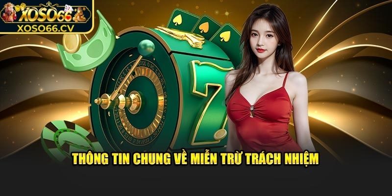 Miễn Trừ Trách Nhiệm 1 Thông tin tổng quan về miễn trừ trách nhiệm XOSO66